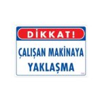 Çalışan Makinaya Yaklaşma Uyarı Levhası 25x35 KOD: 222