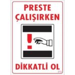 Dikkat Preste Çalışırken Dikkatli Ol Uyarı Levhası  25x35 KOD:213