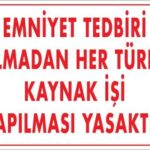 Emniyet Tedbiri Almadan Herlü Kaynak Yasaktır Levhası 25x35 KOD: 724