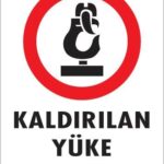 Kaldırılan Yüke Yaklaşma Uyarı Levhası 25x35 KOD: 212