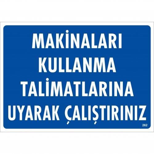 Makinaları Kullanma Tallimatlarını Uyarak Çalıştırınız Uyarı Levhası 25x35 KOD:262 Makinaları Kullanma Tallimatlarını Uyarak Çalıştırınız Uyarı Levhası 25x35 KOD:262 - Görsel 1