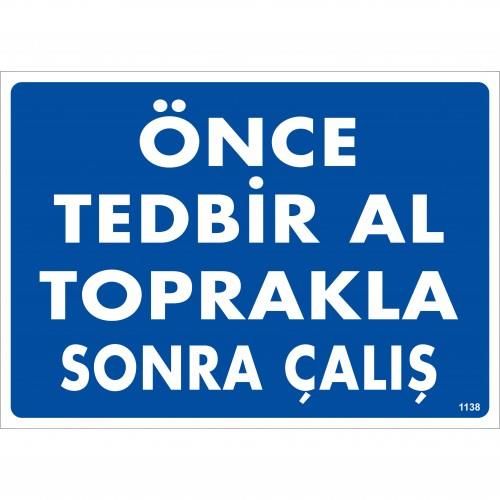 Önce Tedbir Al Toprakla Sonra Çalış Uyarı Levhası 25x35 KOD:1138 Önce Tedbir Al Toprakla Sonra Çalış Uyarı Levhası 25x35 KOD:1138 - Görsel 1